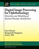 Digital Image Processing for Ophthalmology | Oloumi, Faraz ; Rangayyan, Rangaraj M. ; Ells, Anna L. | 