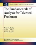 The Fundamentals of Analysis for Talented Freshmen | Peter M. Luthy ; Guido L. Weiss ; Steven S. Xiao | 