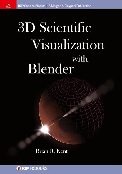 3D Scientific Visualization with Blender, Brian R. Kent - Paperback - 9781627056113