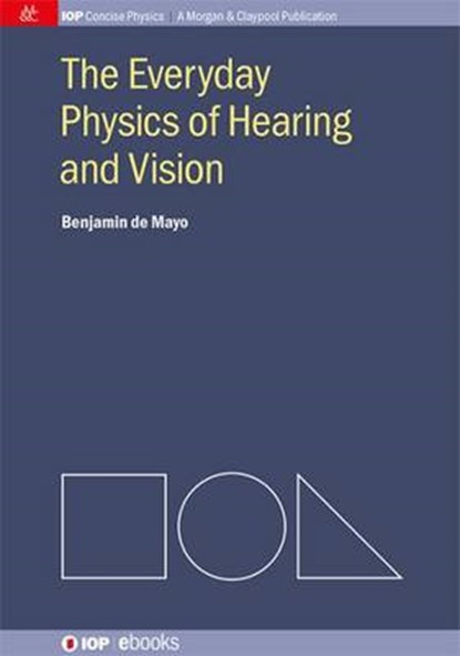 The Everyday Physics of Hearing and Vision, Benjamin de Mayo - Paperback - 9781627056748