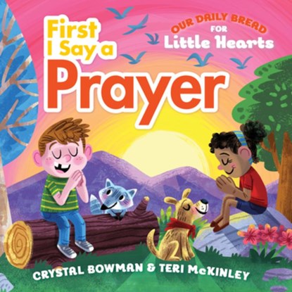 First I Say a Prayer: (A Rhyming Board Book for Toddlers and Preschoolers Ages 1-3 with Prayers for Bedtime, Meals, and More), Crystal Bowman - Gebonden - 9781627077361