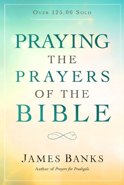 Praying the Prayers of the Bible, James Banks - Paperback - 9781627078665