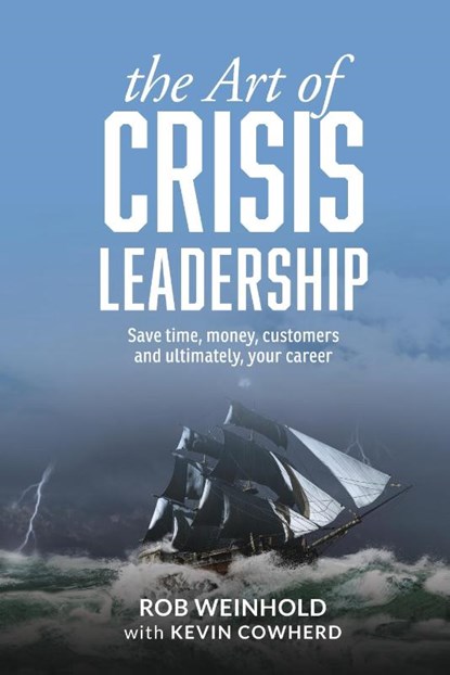 The Art of Crisis Leadership, Rob Weinhold ; Kevin Cowherd - Gebonden - 9781627201124