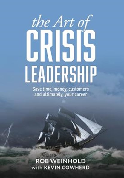 The Art of Crisis Leadership, Rob Weinhold ; Kevin Cowherd - Gebonden - 9781627201124