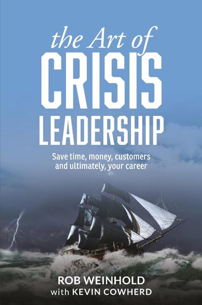 The Art of Crisis Leadership, Rob Weinhold ; Kevin Cowherd - Paperback - 9781627201131
