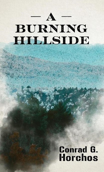 A Burning Hillside, Conrad G. Horchos - Gebonden - 9781627205696