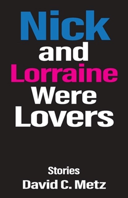 Nick and Lorraine Were Lovers, David C. Metz - Paperback - 9781627205825