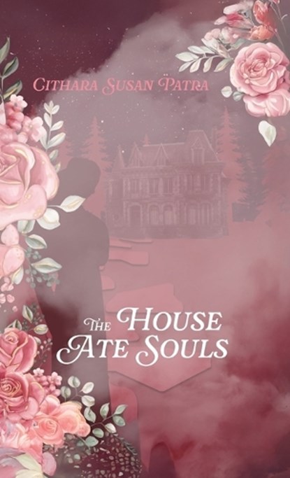 The House Ate Souls, Cithara Susan Patra - Gebonden - 9781627206501