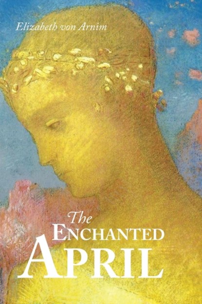 The Enchanted April, Elizabeth Von Arnim - Paperback - 9781627300568
