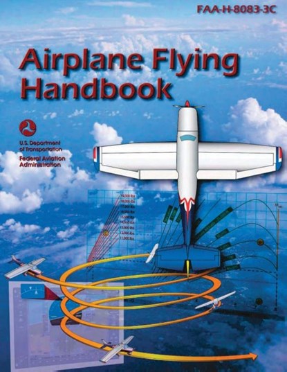 Airplane Flying Handbook (FAA-H-8083-3C), Federal Aviation Administration ; U. S. Department Of Transportation - Paperback - 9781627301428