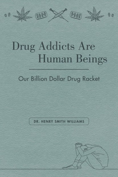 Drug Addicts are Human Beings, Henry Smith Williams - Paperback - 9781627311700