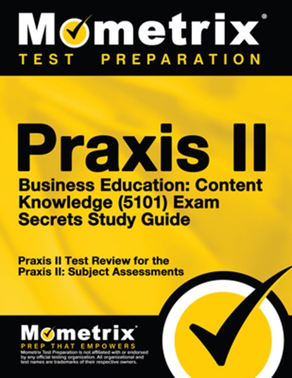 Praxis II Business Education: Content Knowledge (5101) Exam Secrets Study Guide: Praxis II Test Review for the Praxis II: Subject Assessments, Mometrix Teacher Certification Test Te - Paperback - 9781627331531