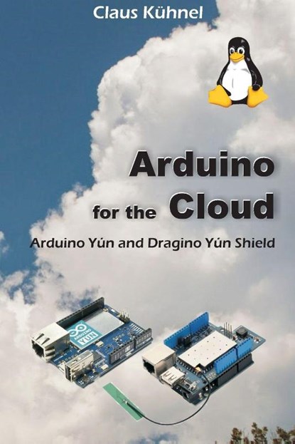 Arduino for the Cloud, Claus Kuhnel - Paperback - 9781627340359
