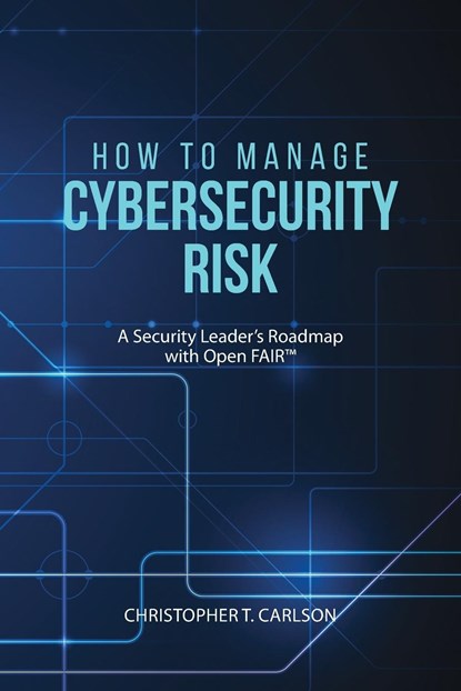 How to Manage Cybersecurity Risk, Christopher T Carlson - Paperback - 9781627342766