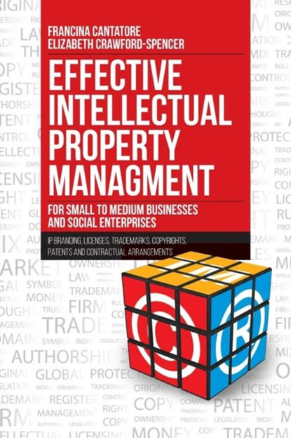 Effective Intellectual Property Management for Small to Medium Businesses and Social Enterprises, Francina Cantatore ; Elizabeth Crawford-Spencer - Paperback - 9781627346993