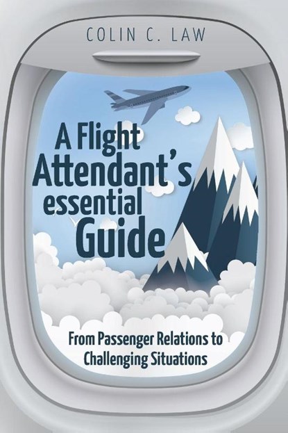 A Flight Attendant's Essential Guide, Colin C Law - Paperback - 9781627347280