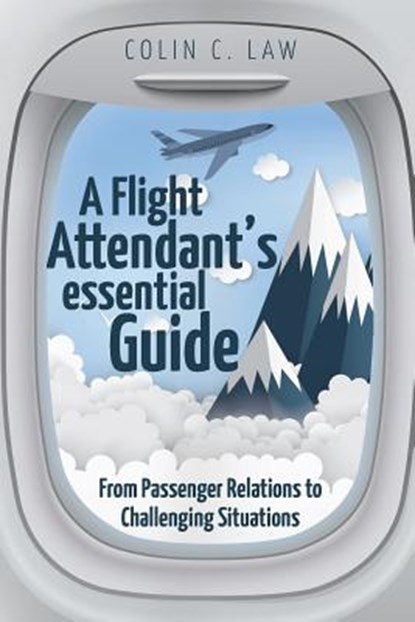 A Flight Attendant's Essential Guide, Colin C Law - Paperback - 9781627347280