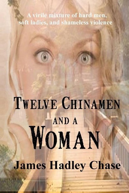 Twelve Chinamen and a Woman, James Hadley Chase - Paperback - 9781627550253