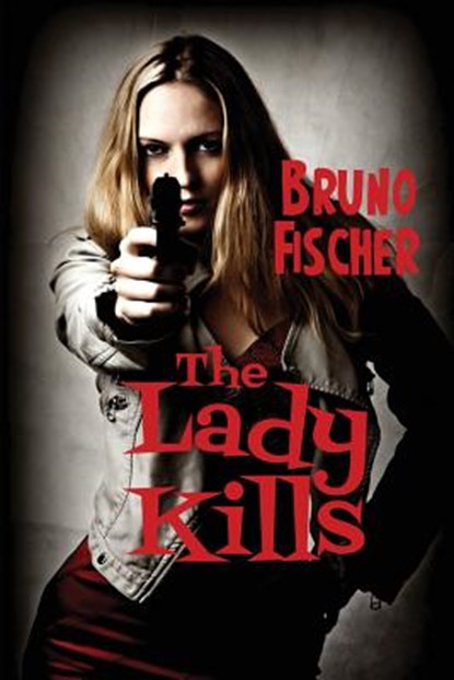 The Lady Kills, FISCHER,  Bruno - Paperback - 9781627550741