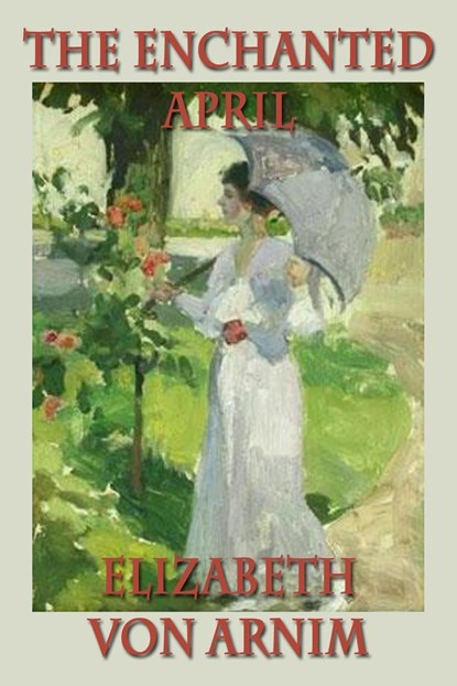 The Enchanted April, Elizabeth Von Arnim - Ebook - 9781627552134