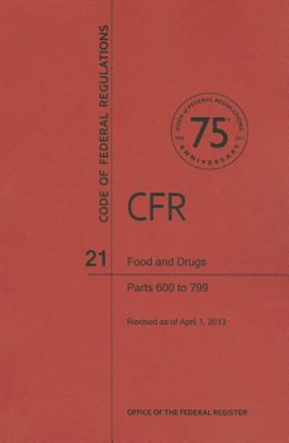 Food and Drugs, Parts 600 to 799, National Archives and Records Administra - Paperback - 9781627730679