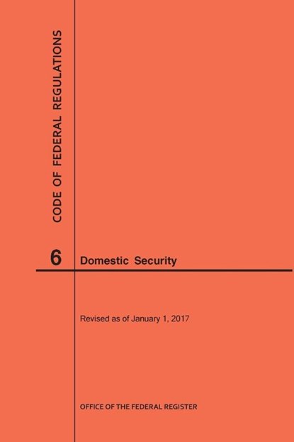 Code of Federal Regulations Title 6, Domestic Security, 2017, Nara - Paperback - 9781627739696