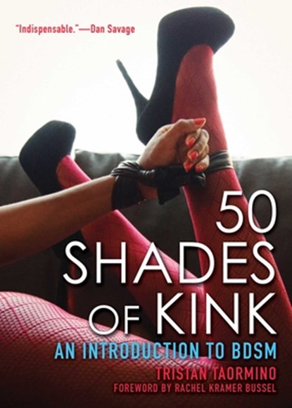 50 Shades of Kink, Rachel Kramer (Rachel Kramer Bussel) Bussel ; Tristan (Tristan Taormino) Taormino - Paperback - 9781627780308
