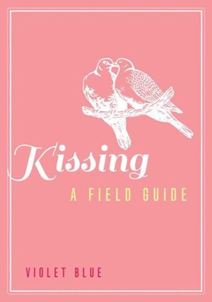 Kissing: A Field Guide, Violet Blue - Ebook - 9781627780575
