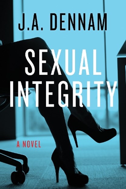 Sexual Integrity, J. A. (J. A. Dennam) Dennam - Paperback - 9781627782043