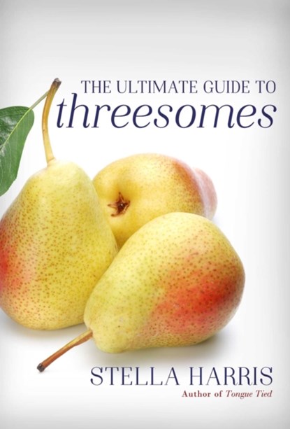 The Ultimate Guide to Threesomes, Stella Harris - Paperback - 9781627783071
