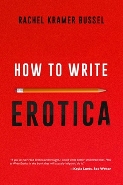 How to Write Erotica, Rachel Kramer Bussel - Paperback - 9781627783194