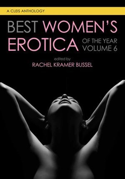 Best Women's Erotica of the Year, Rachel Kramer Bussel ; Naima Simone Naima Simone ; Shelly Bell ; Leah W. Snow ; Brit Ingram ; Kyra Valentine ; Mia Hopkins ; Margot Pierce ; Olivia Waite ; Amy Glances ; Anuja Varghese ; Alexis Wilder ; Katrina Jackson ; Elia Winters ; Jane Bauer ; Zoey C - Ebook - 9781627785143