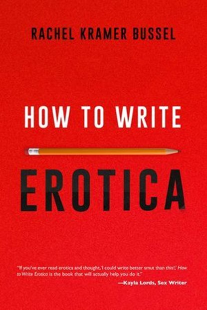 How to Write Erotica, Rachel Kramer Bussel - Ebook - 9781627785327
