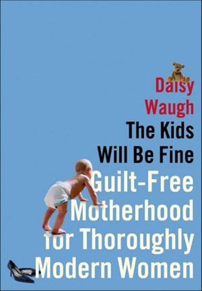 The Kids Will Be Fine, Daisy Waugh - Ebook - 9781627790130