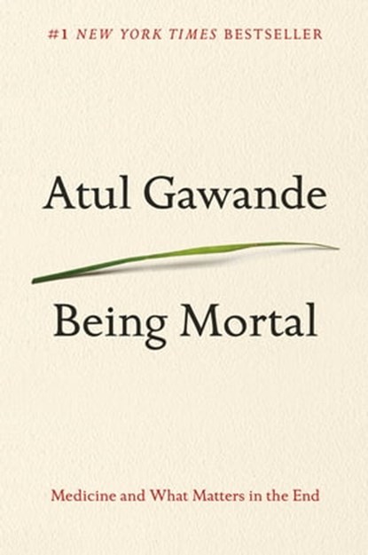 Being Mortal, Atul Gawande - Ebook - 9781627790550