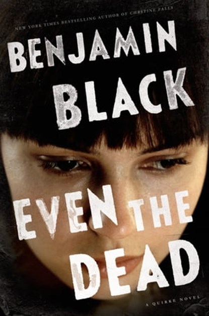 Even the Dead, John Banville ; Benjamin Black - Ebook - 9781627790673