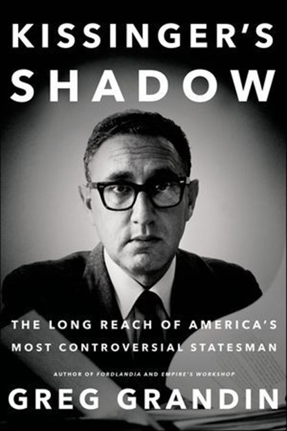 Kissinger's Shadow, Greg Grandin - Ebook - 9781627794503