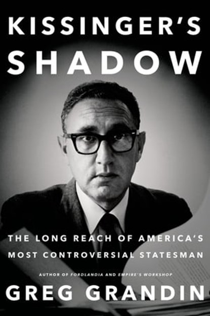 Kissinger's Shadow, Greg Grandin - Ebook - 9781627794503