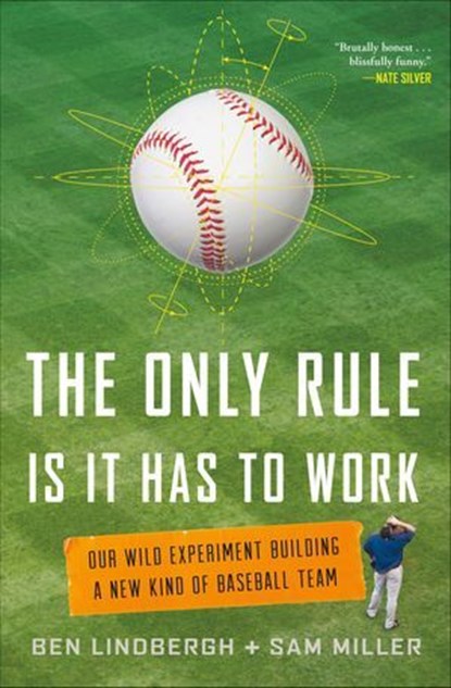 The Only Rule Is It Has to Work, Ben Lindbergh ; Sam Miller - Ebook - 9781627795654