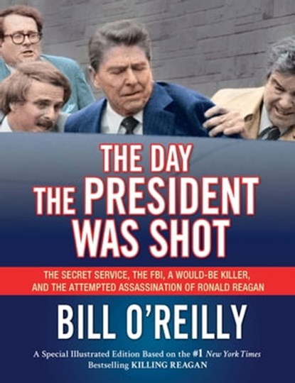 The Day the President Was Shot, Bill O'Reilly - Ebook - 9781627797009