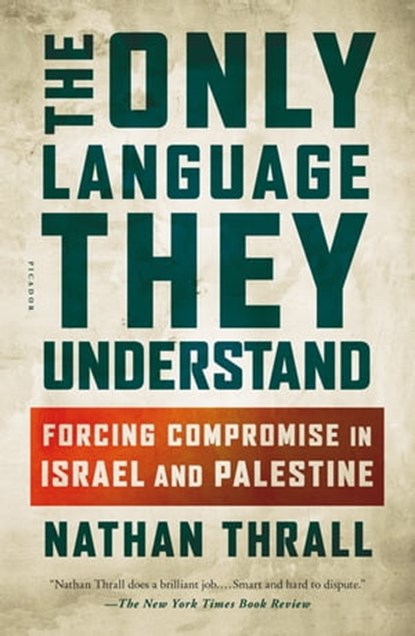 The Only Language They Understand, Nathan Thrall - Ebook - 9781627797108