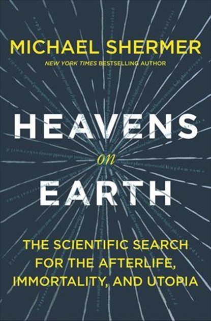 Heavens on Earth, Michael Shermer - Ebook - 9781627798563