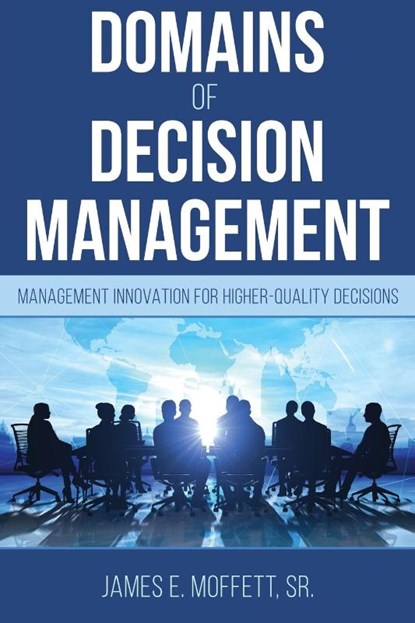 Domains of Decision Management, James E Moffett - Paperback - 9781627877497