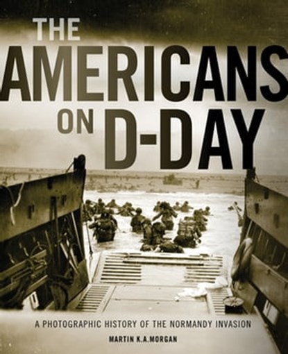 The Americans on D-Day, Martin K. A. Morgan - Ebook - 9781627881548