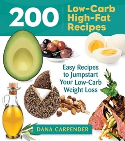 200 Low-Carb High-Fat Recipes, Dana Carpender - Ebook - 9781627881821