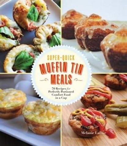 Super-Quick Muffin Tin Meals, Melanie LaDue - Ebook - 9781627887489