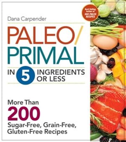 Paleo/Primal in 5 Ingredients or Less, Dana Carpender - Ebook - 9781627887571