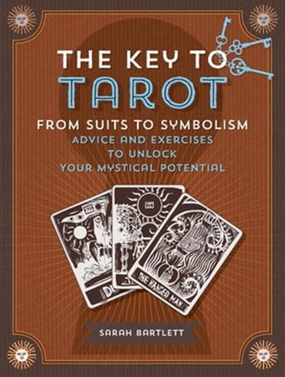 The Key to Tarot: From Suits to Symbolism, Sarah Bartlett - Ebook - 9781627887618