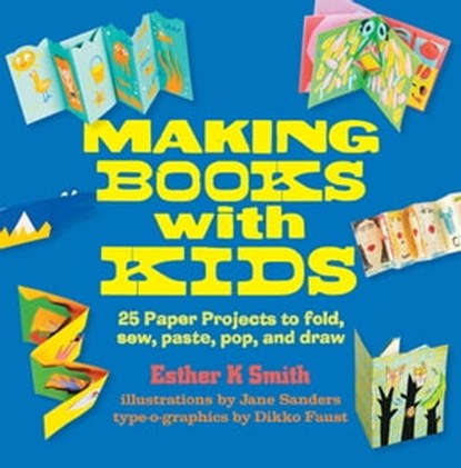 Making Books with Kids, Esther K. Smith ; Dikko Faust - Ebook - 9781627888424