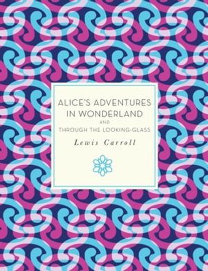 Alice's Adventures in Wonderland and Through the Looking-Glass, Lewis Carroll - Ebook - 9781627889377